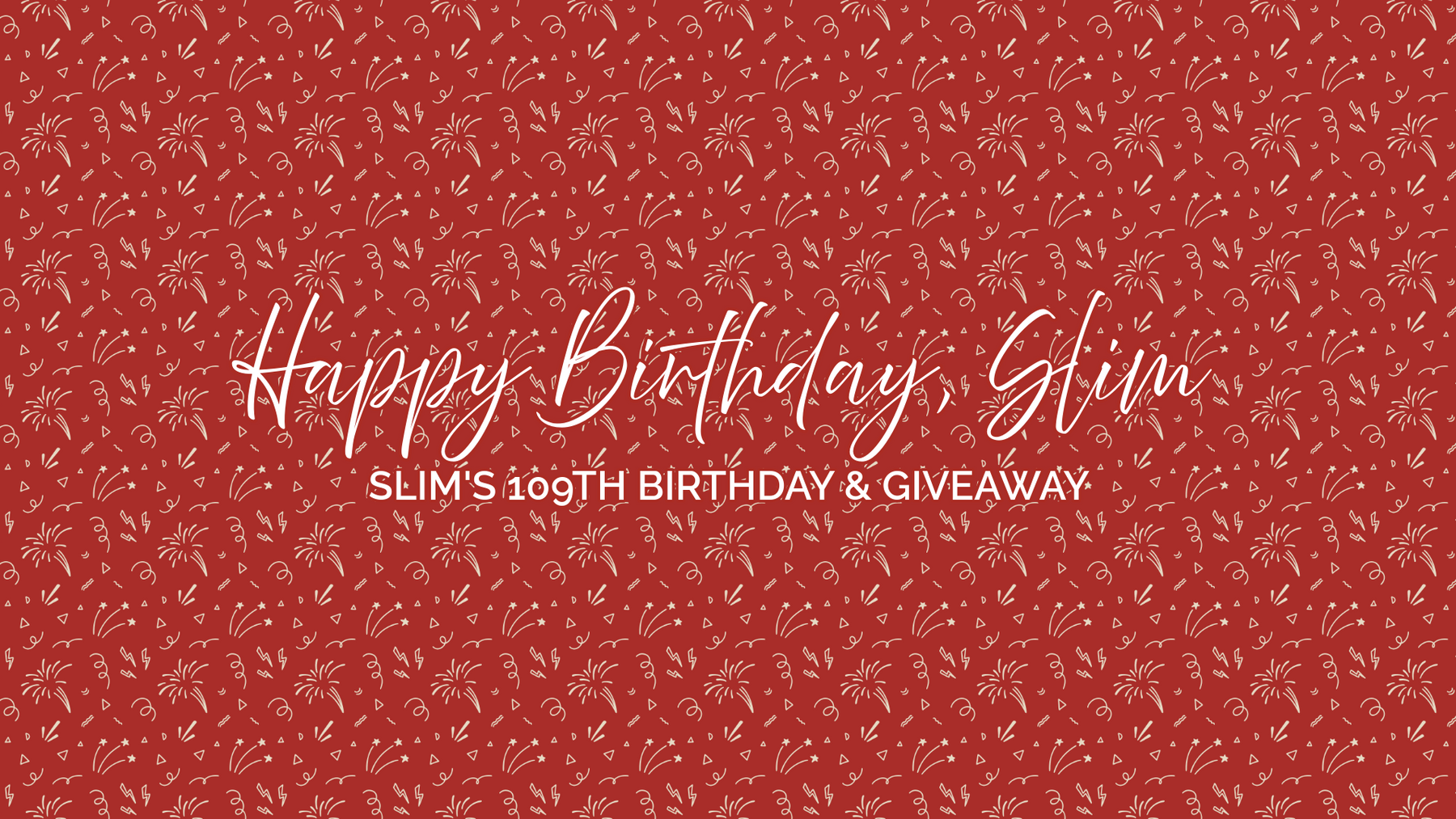 Slim's 109th Birthday & Giveaway