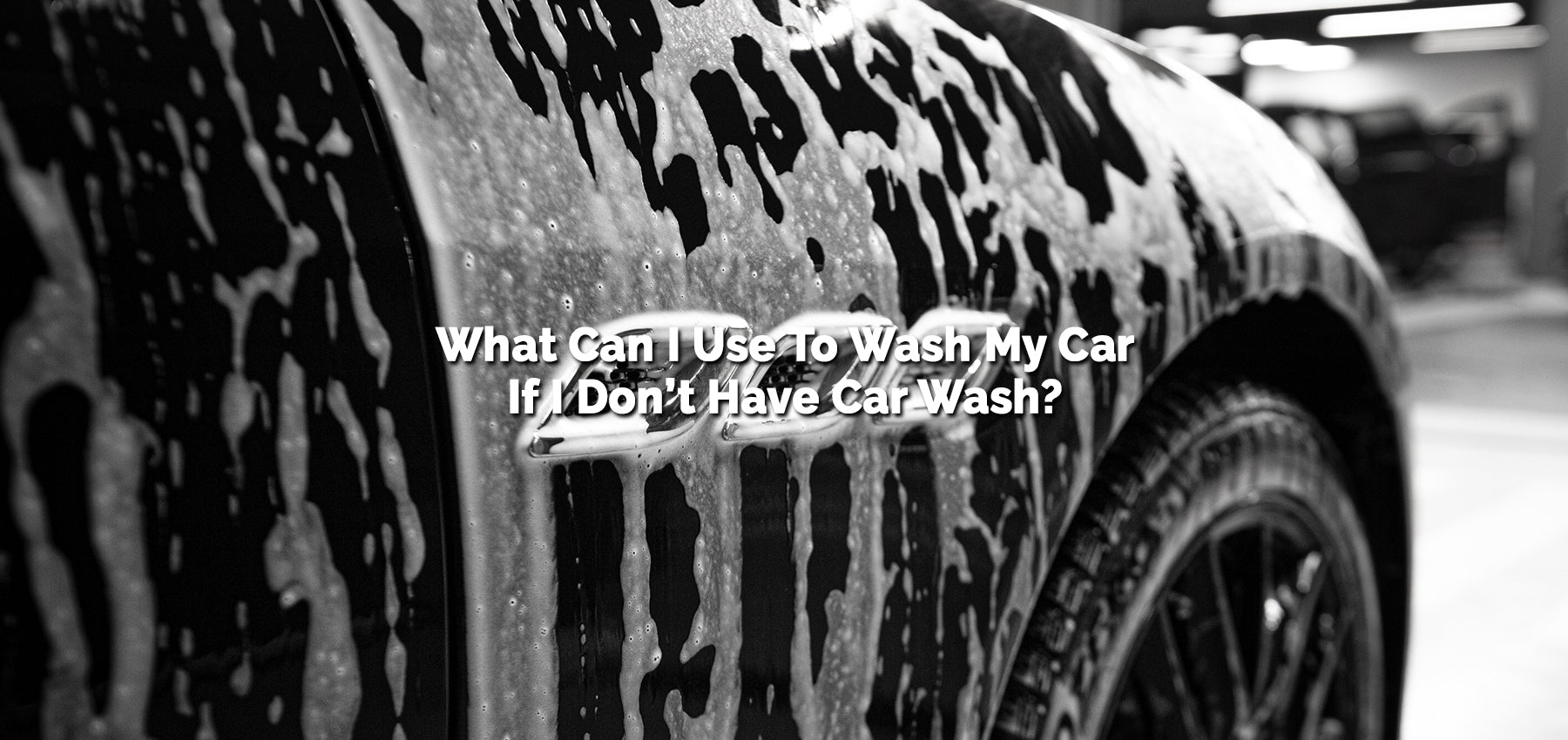What Can I Use To Wash My Car If I Don’t Have Car Wash?